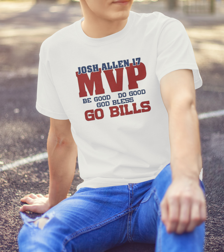 Josh Allen 17 MVP Be Good Do Good God Bless Go Bills T-Shirt