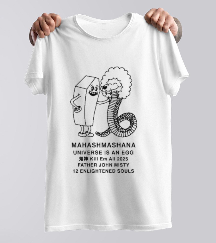 Mahashmashana Universe Is An Egg Kill Em All 2025 Father John Misty 12 Enlightened Souls T-Shirt