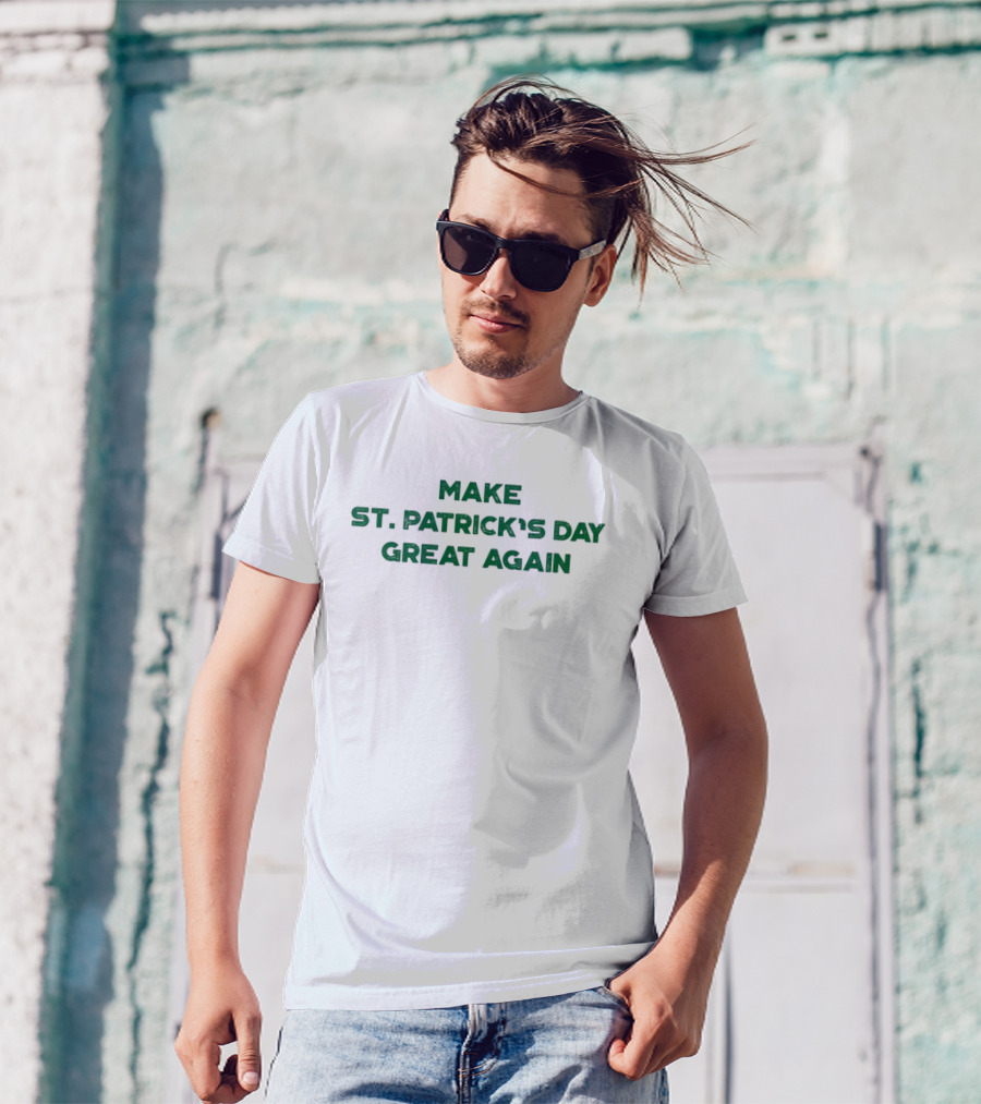 Make St. Patrick’s Day Great Again Funny St. Patrick’s Day Celebration T-Shirt