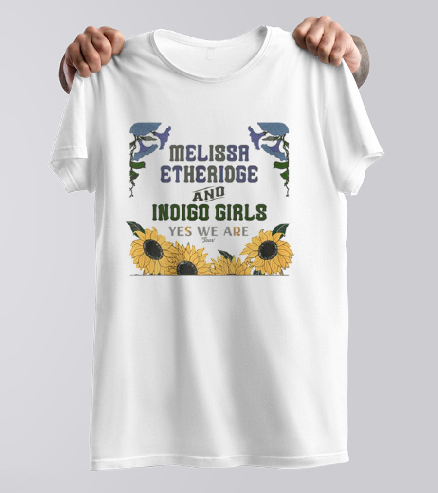 Melissa Etheridge And Indigo Girls Yes We Are 2025 Sunflowers And Flowers T-Shirt