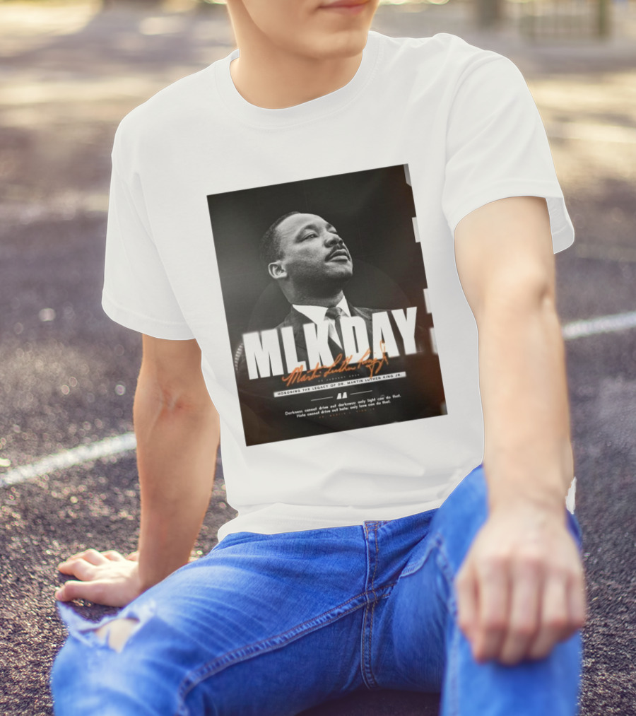 MLK Day Honoring The Legacy Of Dr. Martin Luther King Jr. Darkness Cannot Drive Out Darkness Only Light Can Do That T-Shirt