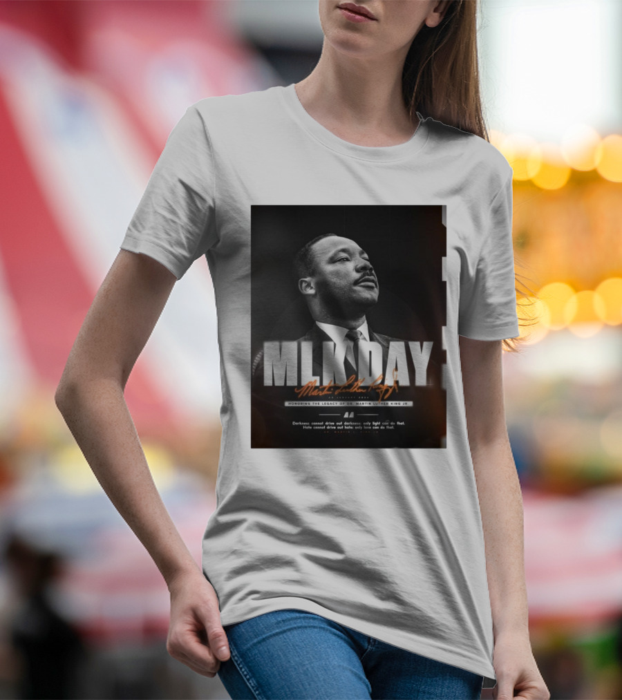 MLK Day Honoring The Legacy Of Dr. Martin Luther King Jr. Darkness Cannot Drive Out Darkness Only Light Can Do That T-Shirt