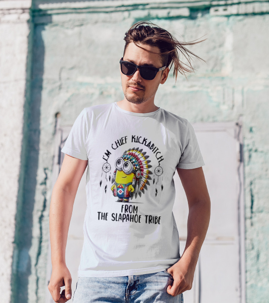 Minion Native I’m Chief Kickabitch From The Slapahoe Tribe T-Shirt