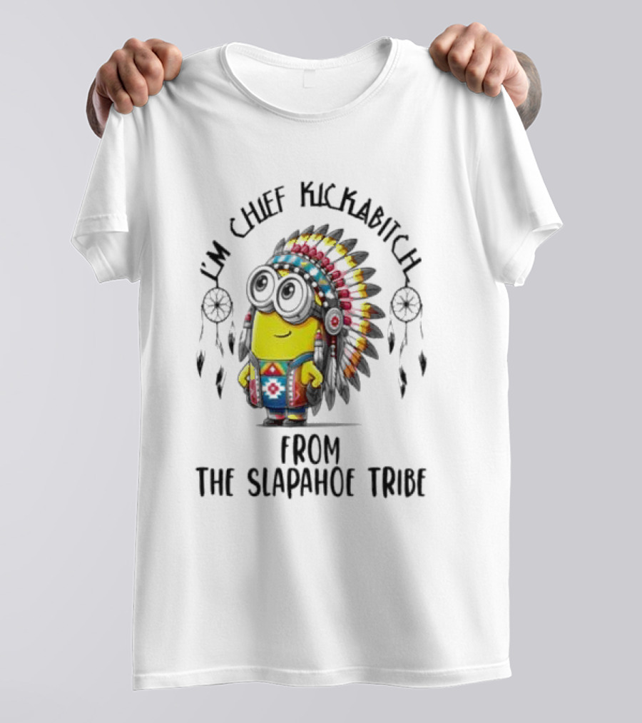 Minion Native I’m Chief Kickabitch From The Slapahoe Tribe T-Shirt