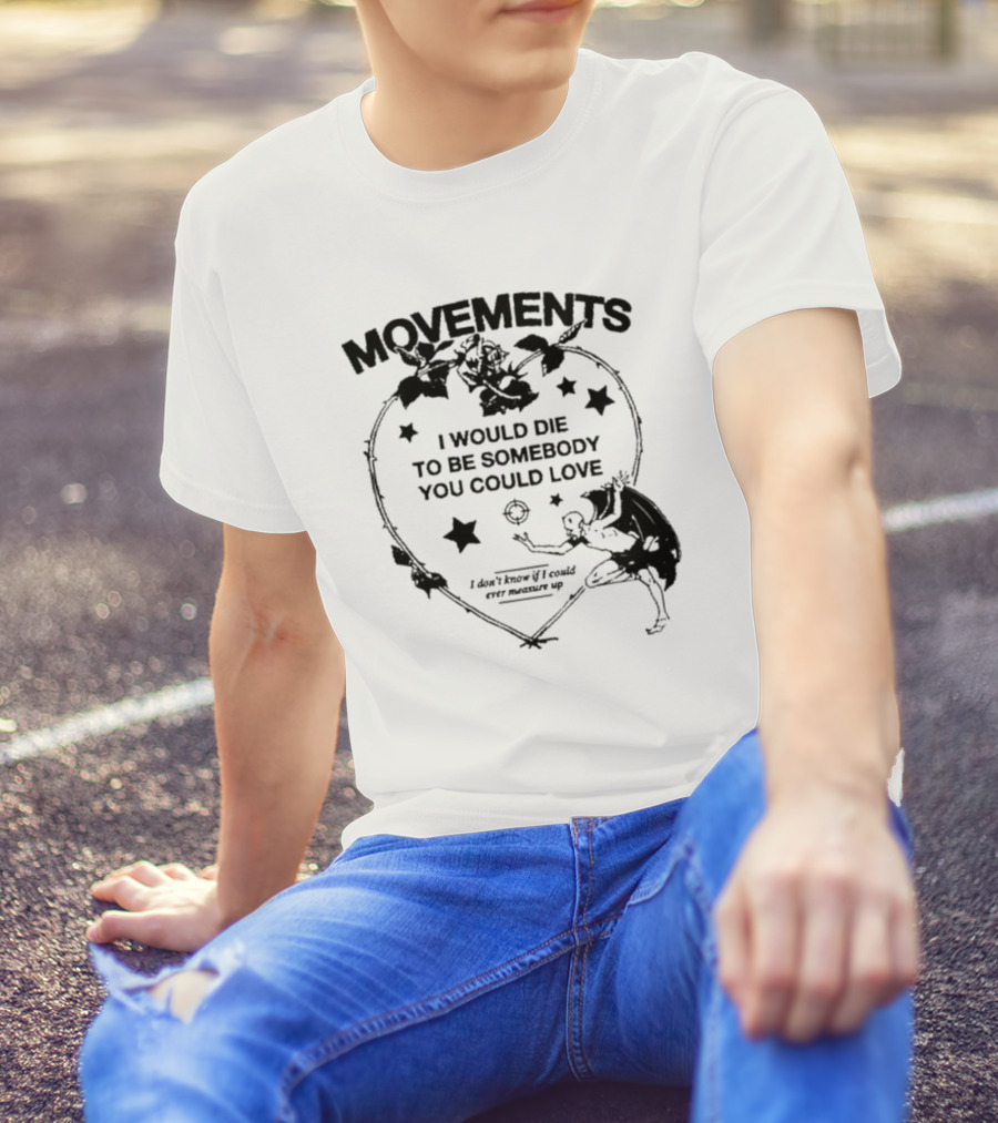 Movements Devil Tightrope I Would Die To Be Somebody You I Don't Know If I Could Ever Measure Up T-Shirt