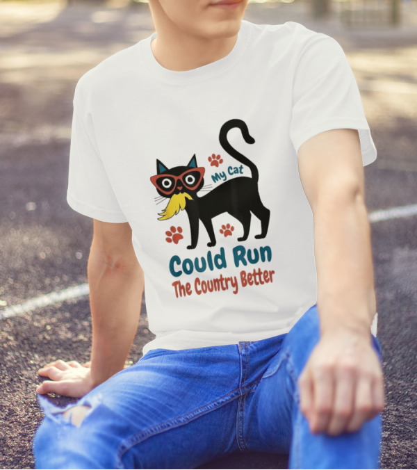 My Cat Could Run The Country Better Cool Cat Glasses And Mustache T-Shirt
