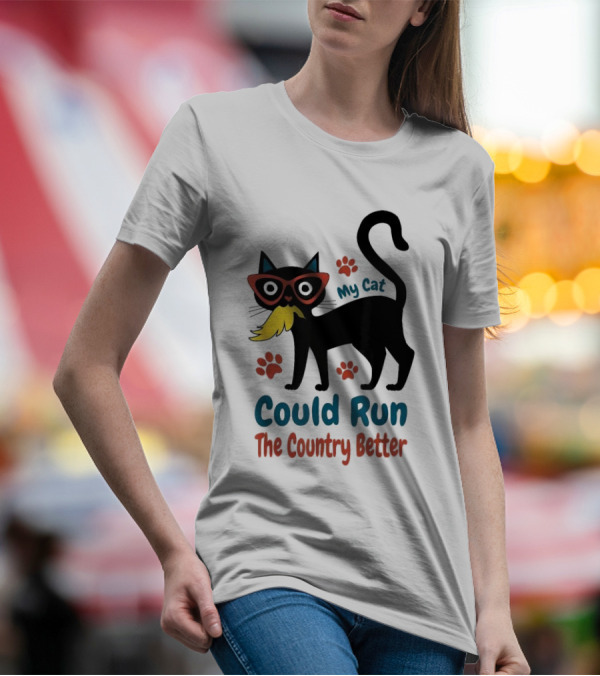 My Cat Could Run The Country Better Cool Cat Glasses And Mustache T-Shirt