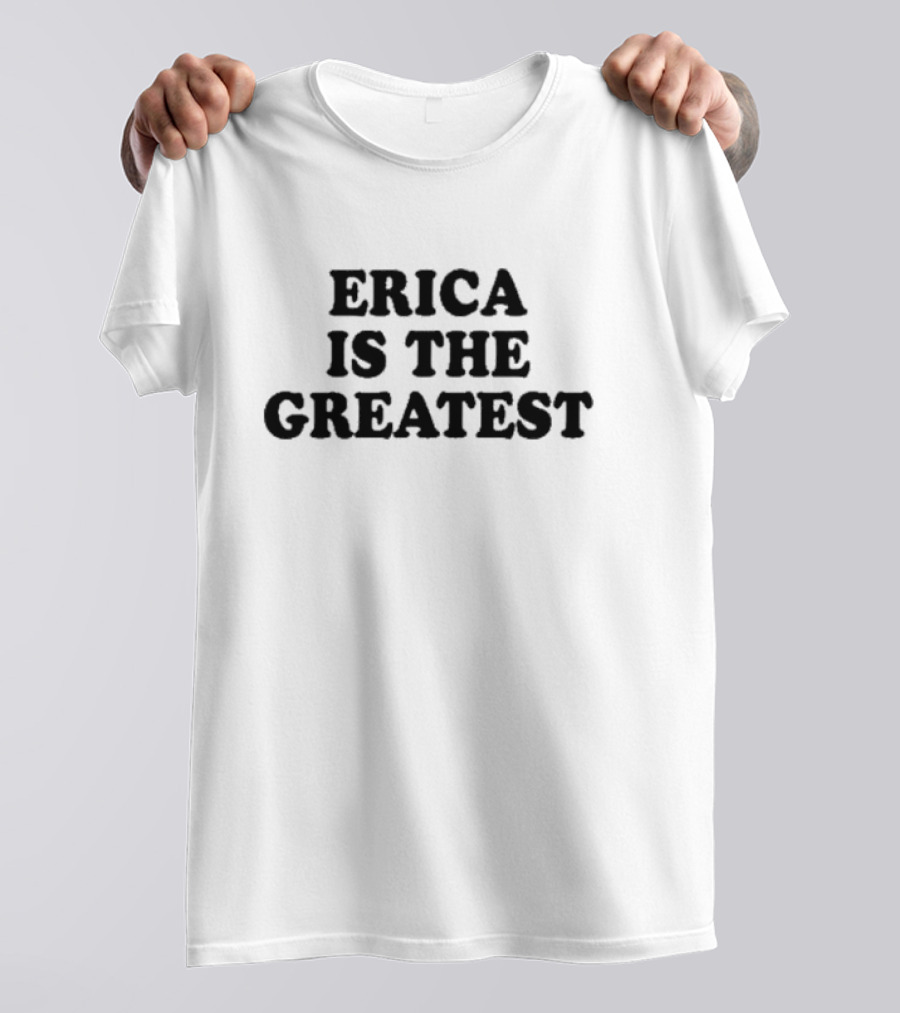 Natalie Peterson Erica Is The Greatest T-Shirt
