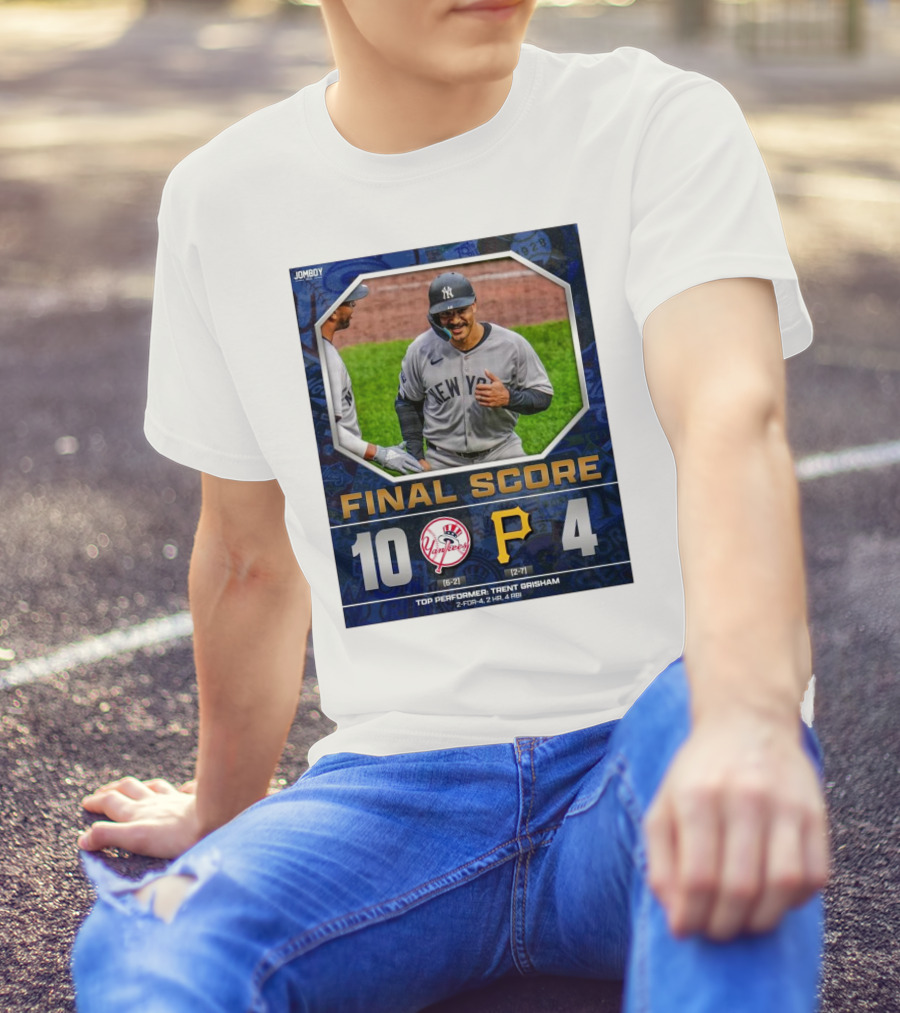 New York Yankees 10-4 Victory Over Pittsburgh Pirates Top Performer Trent Grisham April 5 2025 MLB T-Shirt