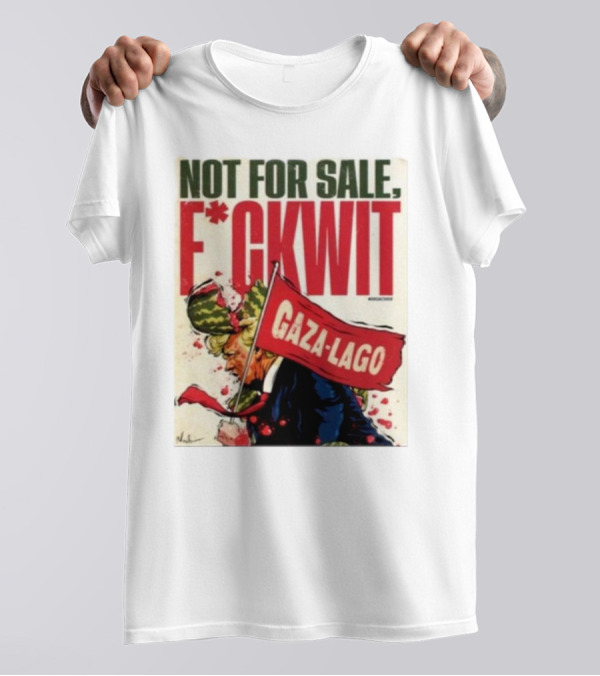 Nordacious Not For Sale F*ckwit Gaza-Lago T-Shirt