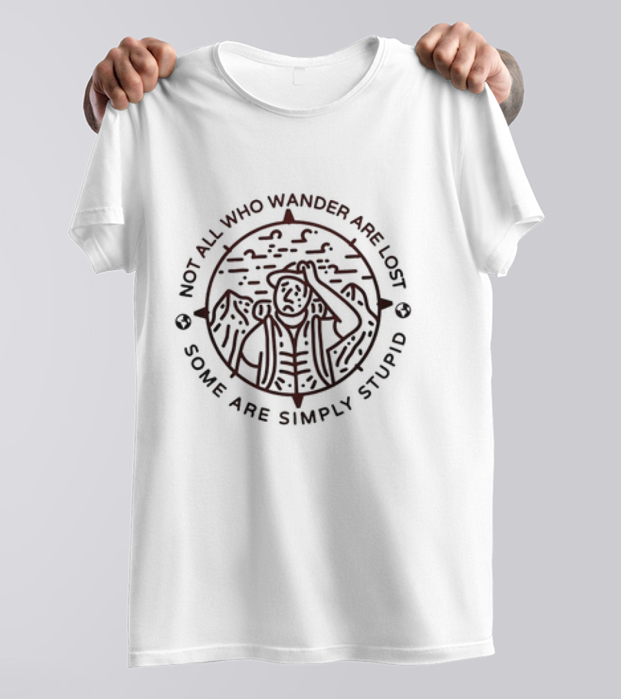 Not All Who Wander Are Lost Some Are Simply Stupid Compass And Mountains T-Shirt
