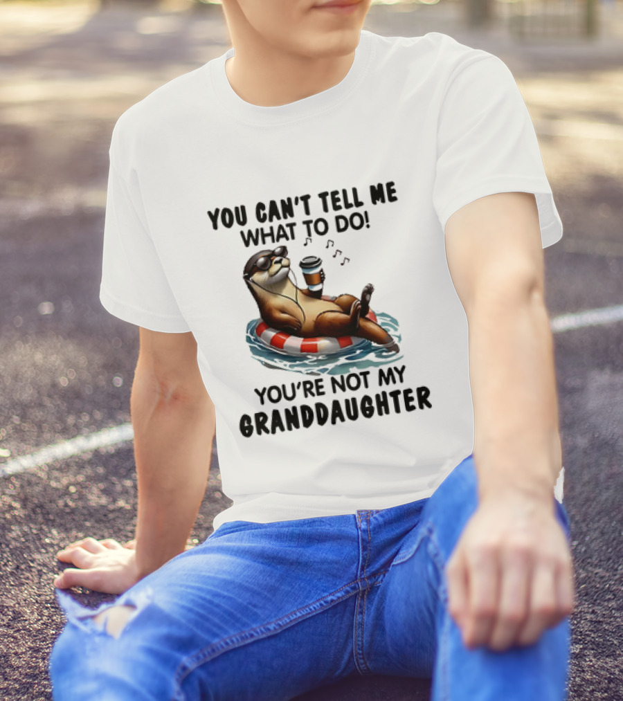 Otter You Can’t Tell Me What To Do Chill Floating On Water With Drink T-Shirt