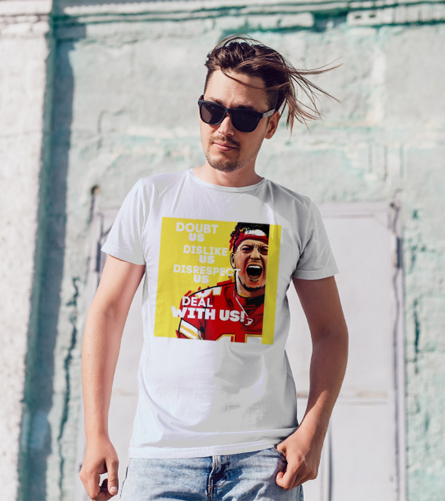 Patrick Mahomes Kansas City Chiefs Doubt Us Dislike Us Disrespect Us Deal With Us T-Shirt