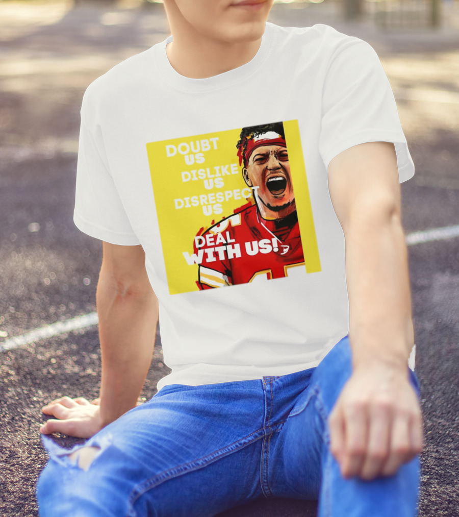 Patrick Mahomes Kansas City Chiefs Doubt Us Dislike Us Disrespect Us Deal With Us T-Shirt