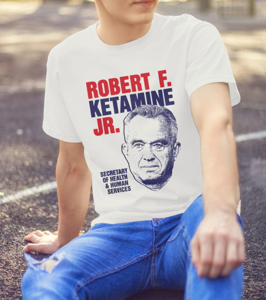 Robert F. Ketamine Jr. Secretary Of Health & Human Services T-Shirt