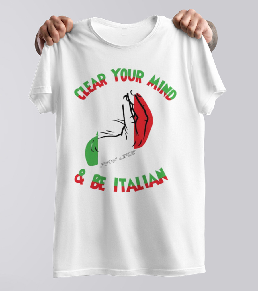 Ray Jaz Clear Your Mind & Be Italian Red And Green Hand Gesture T-Shirt