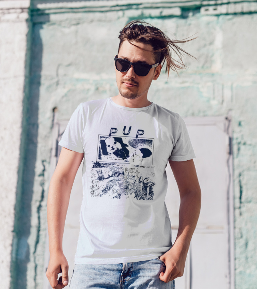 PUP Who Will Look After The Dogs 2025 T-Shirt