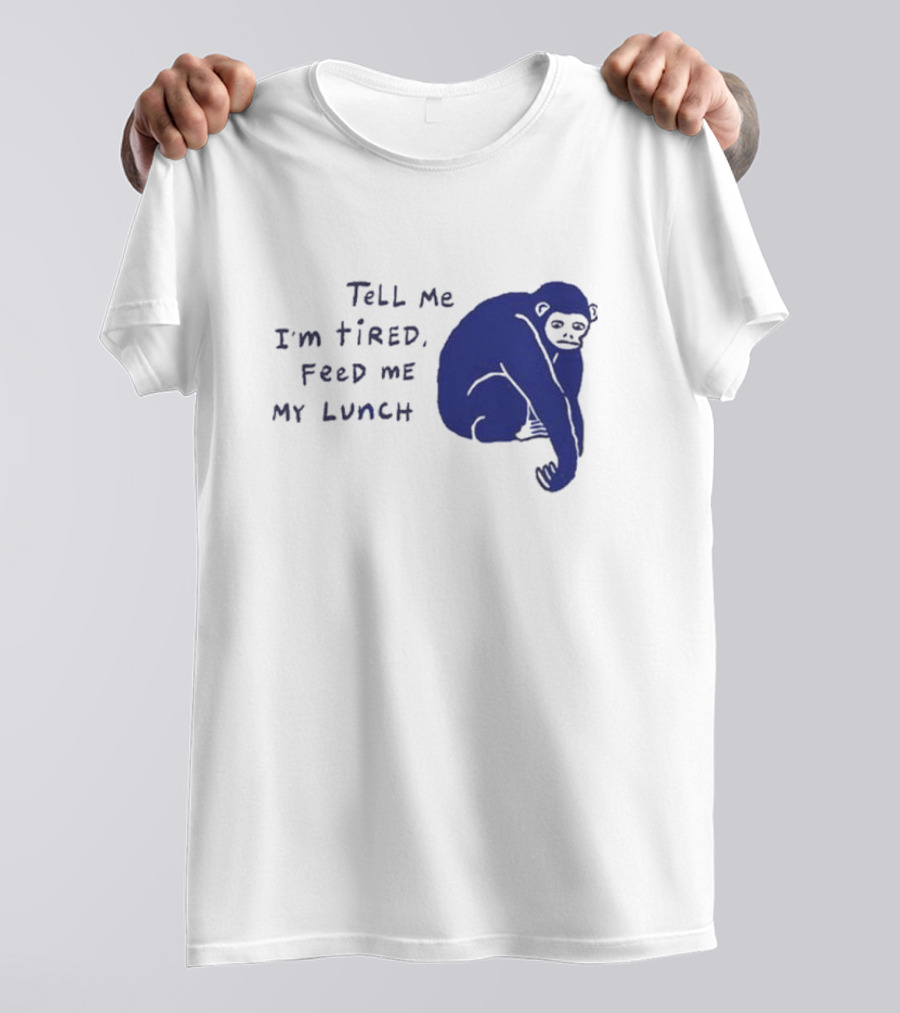 Tell Me I'm Tired Feed Me My Lunch Monkey Illustration T-Shirt