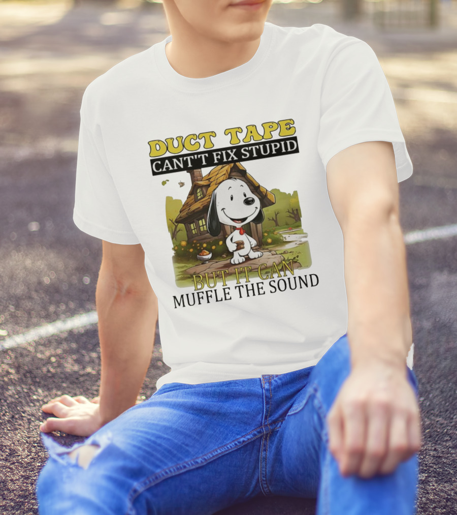Snoopy Duct Tape Can't Fix Stupid But It Can Muffle The Sound T-Shirt
