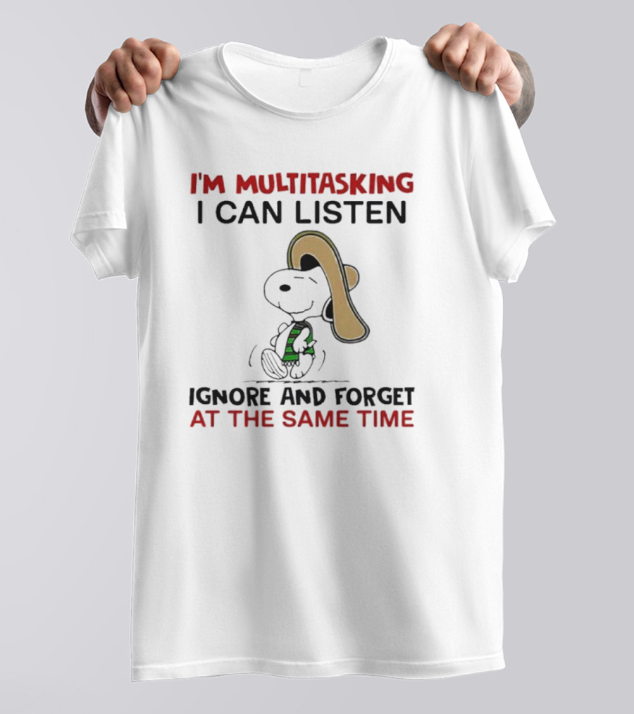 I’m Multitasking I Can Listen Ignore And Forget At The Same Time Snoopy T-Shirt