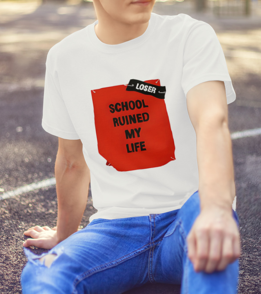 LOSR SCHOOL RUINED MY LIFE T-Shirt