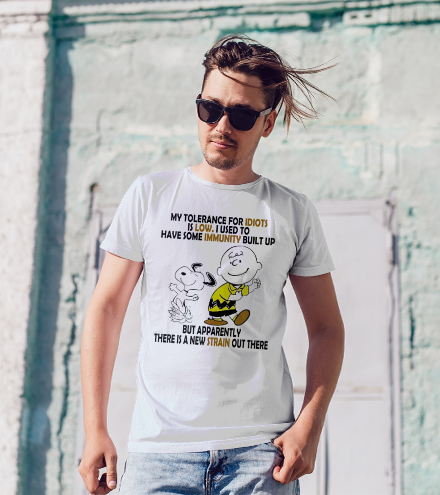 My Tolerance For Idiots Is Low Immunity Built Up But Apparently New Strain Snoopy T-Shirt