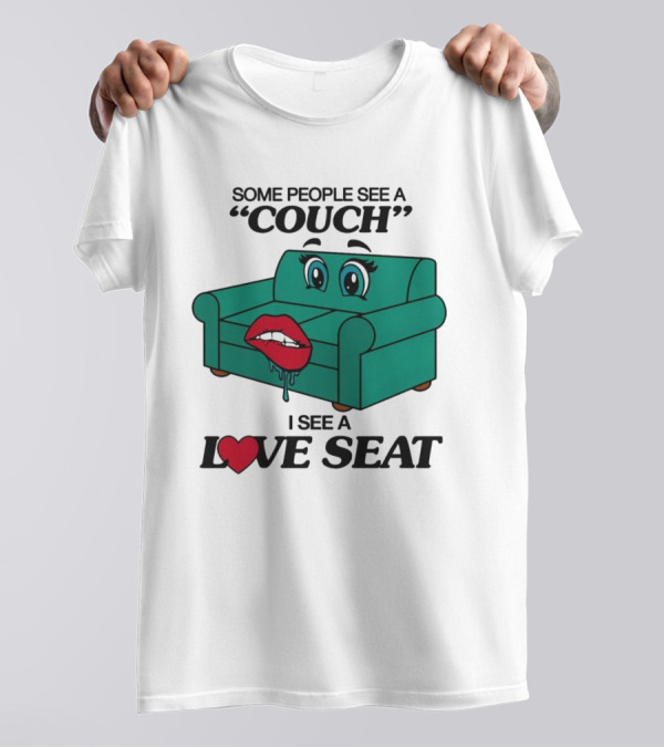 Some People See A Couch With Lips And Eyes I See A Love Seat T-Shirt