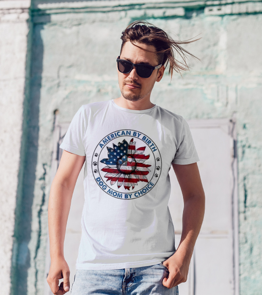 American By Birth Dog Mom By Choice Sunflower USA Flag T-Shirt