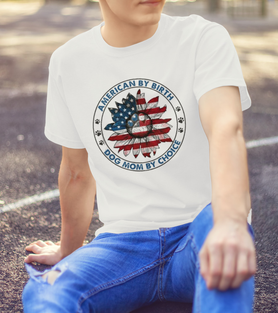 American By Birth Dog Mom By Choice Sunflower USA Flag T-Shirt