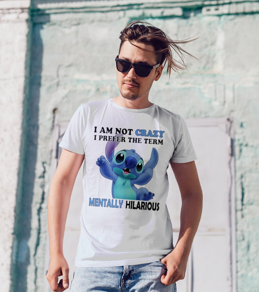 Stitch I Am Not Crazy I Prefer The Term Mentally Hilarious T-Shirt
