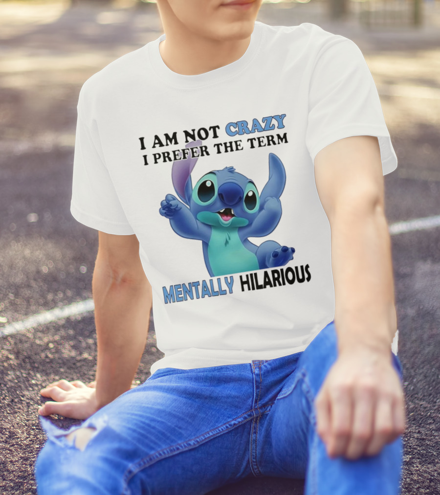 Stitch I Am Not Crazy I Prefer The Term Mentally Hilarious T-Shirt