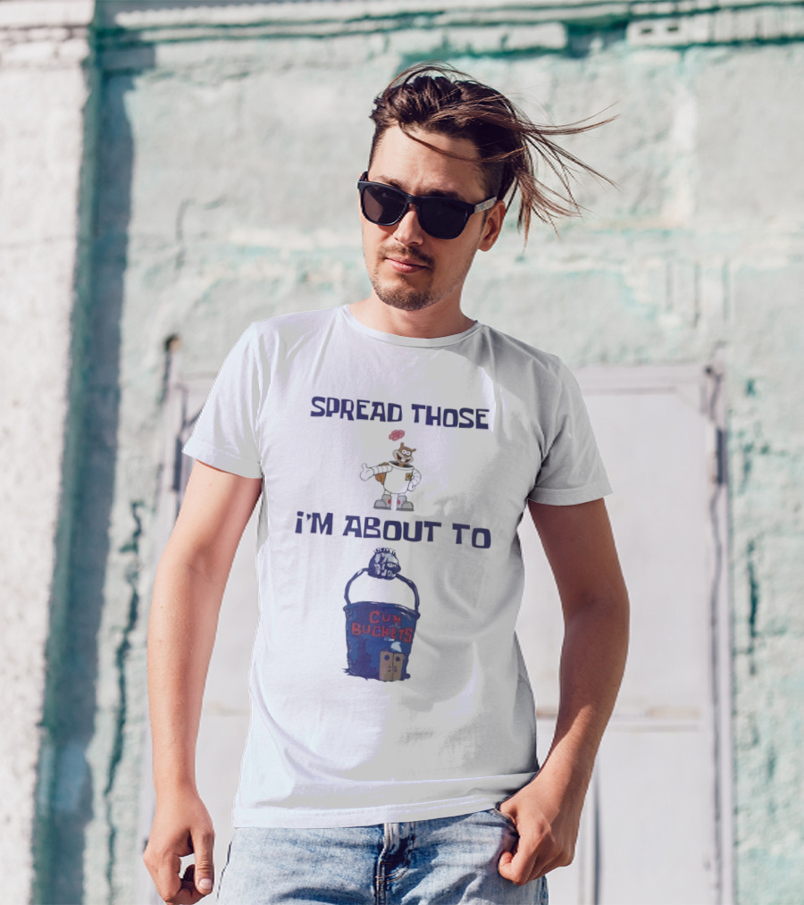 Spread Those Sandy I’m About To Cum Buckets T-Shirt