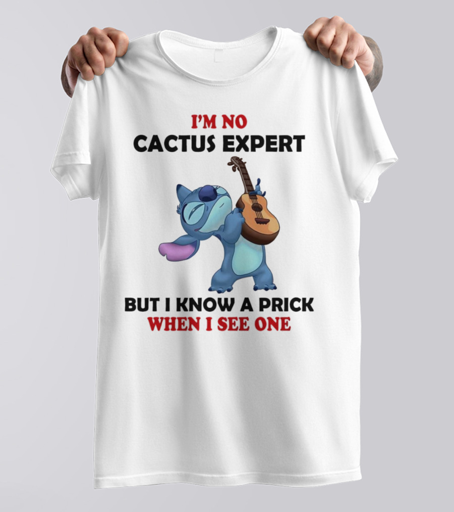 Stitch I'm No Cactus Expert But I Know A Prick When I See One T-Shirt