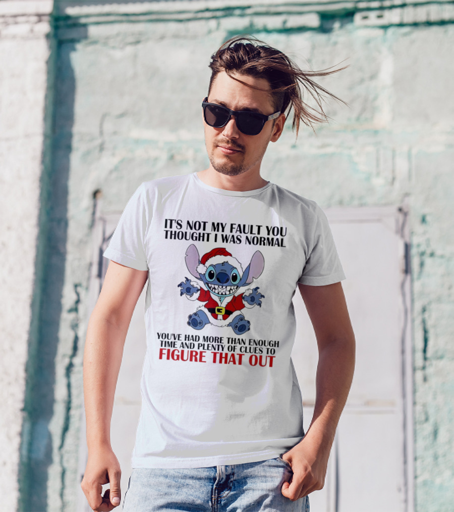 Stitch It’s Not My Fault You Thought I Was Normal You’ve Had More Than Enough Time T-Shirt