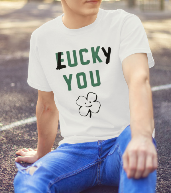 St Patrick's Day Lucky You Shamrock T-Shirt