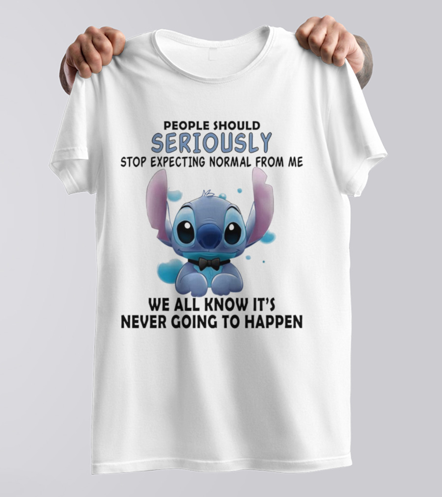 Stitch People Should Seriously Stop Expecting Normal From Me We All Know It's Never Going To Happen T-Shirt