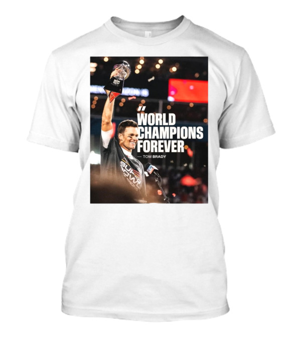 World Champions Forever Tom Brady Buccaneers Super Bowl Celebration T-Shirt