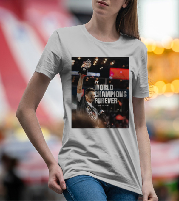 World Champions Forever Tom Brady Buccaneers Super Bowl Celebration T-Shirt