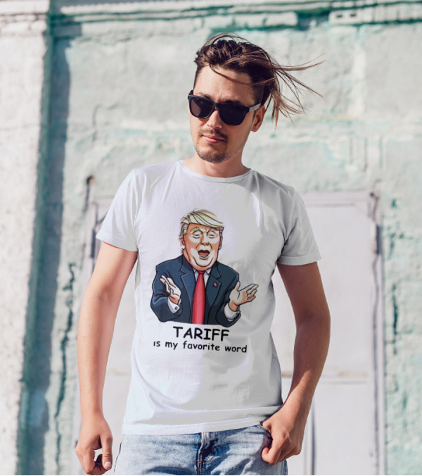 Trump Tariff Is My Favorite Word T-Shirt