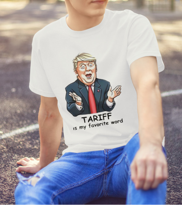 Trump Tariff Is My Favorite Word T-Shirt