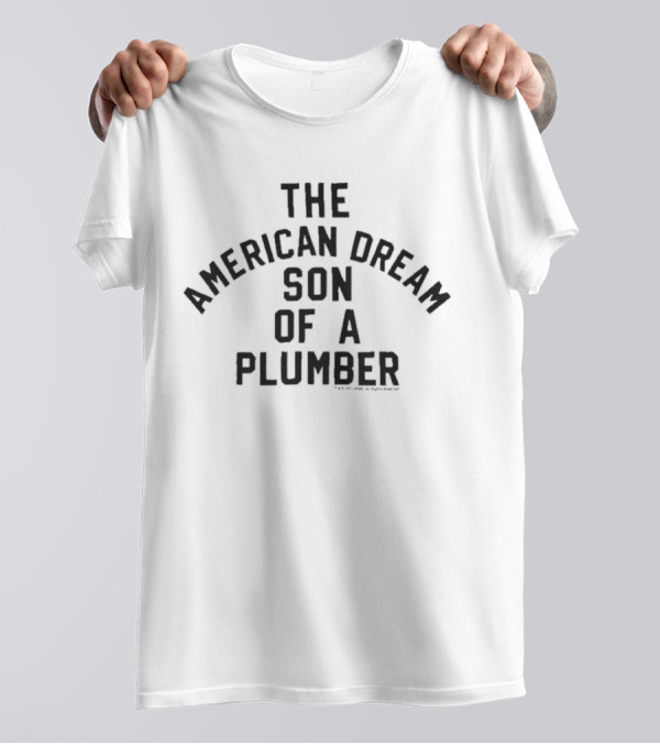 The American Dream Son Of A Plumber T-Shirt
