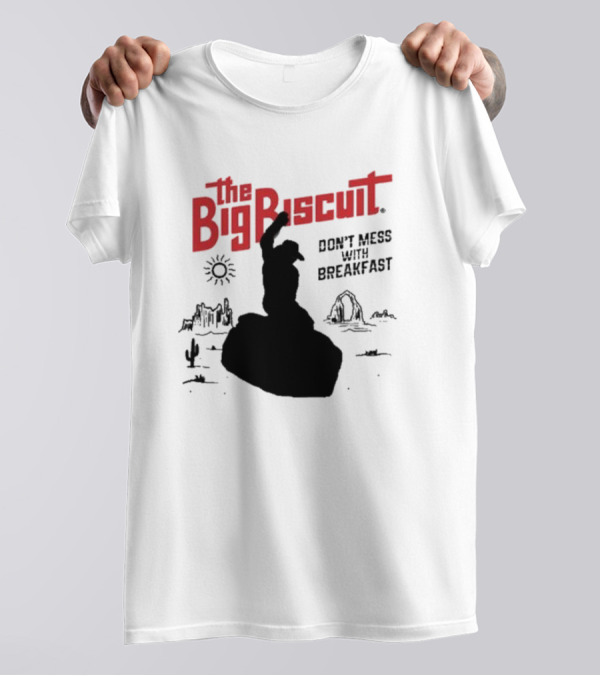 The Big Biscuit Don’t Mess With Breakfast T-Shirt