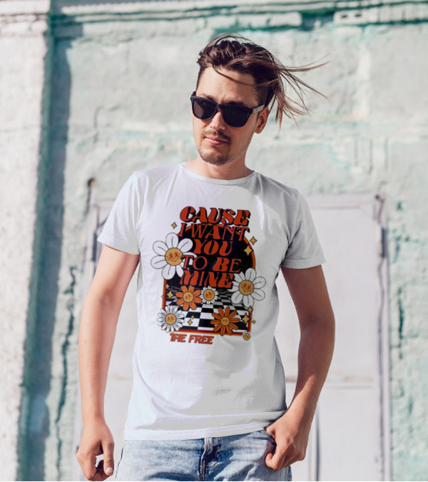 The Free Cause I Want You To Be Mine T-Shirt