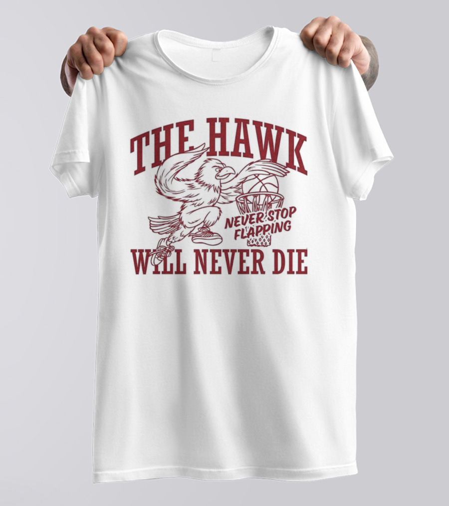 The Hawk Will Never Die Never Stop Flapping Basketball 2025 T-Shirt