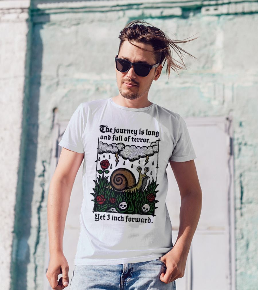 The Journey Is Long And Full Of Terror Yet I Inch Forward Snail Roses And Clouds T-Shirt