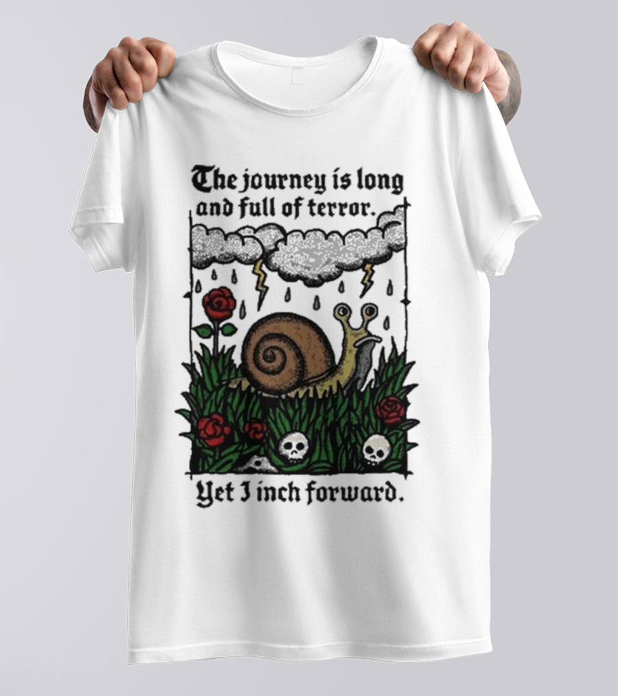 The Journey Is Long And Full Of Terror Yet I Inch Forward Snail Roses And Clouds T-Shirt