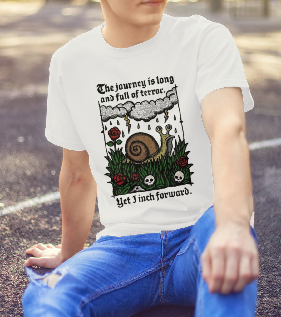 The Journey Is Long And Full Of Terror Yet I Inch Forward Snail Roses And Clouds T-Shirt