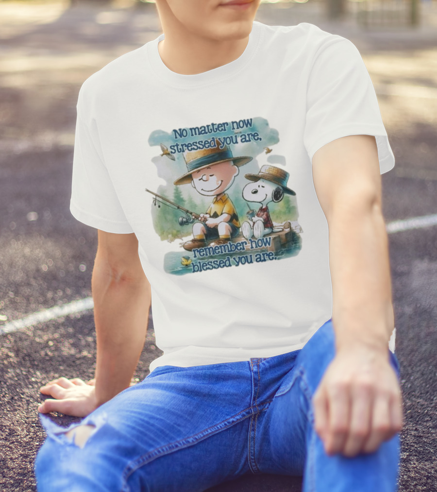 The Peanuts No Matter How Stressed You Are Remember How Blessed You Are Charlie Brown And Snoopy Relaxing By The Lake T-Shirt