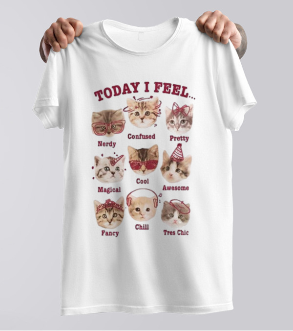 Today I Feel Nerdy Confused Pretty Magical Cool Awesome Fancy Chill Too Cute Cats T-Shirt