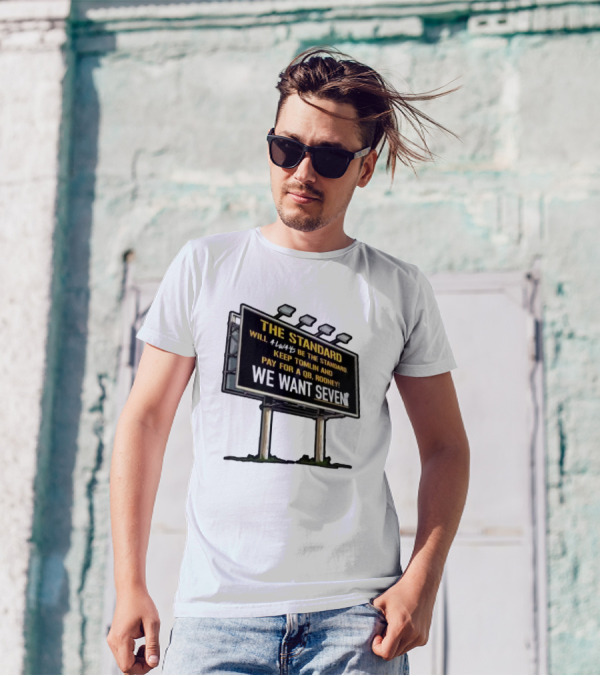 The Standard Will Always Be The Standard Keep Tomlin Pay For A QB Rooney We Want Seven T-Shirt